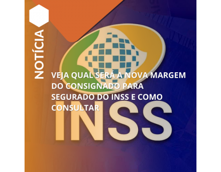 Veja qual será a nova margem do consignado para segurado do INSS e como consultar Veja qual será a nova margem do consignado para segurado do INSS e como consultar