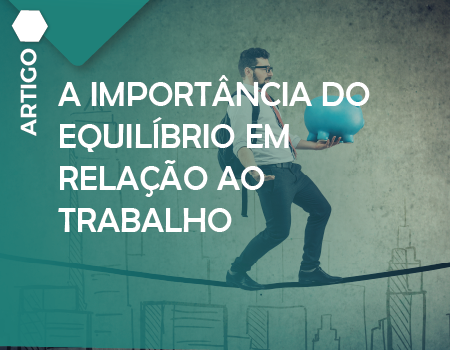 A importância do equilíbrio em relação ao trabalho