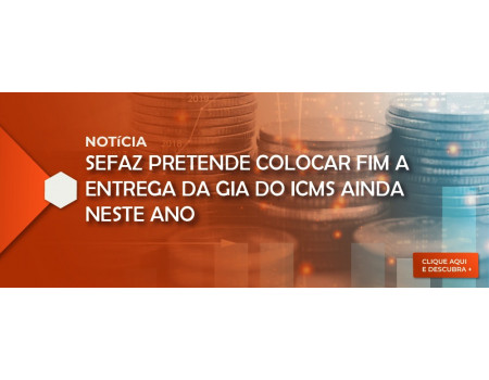 Sefaz pretende colocar fim a entrega da GIA do ICMS ainda neste ano