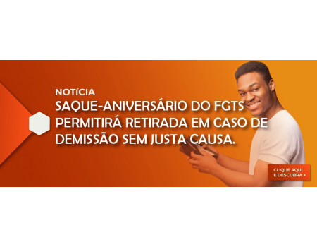 Saque-aniversário do FGTS permitirá retirada em caso de demissão sem justa causa.