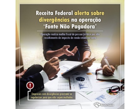 Receita Federal alerta sobre divergências na operação ‘Fonte Não Pagadora’ Receita Federal alerta sobre divergências na operação ‘Fonte Não Pagadora’