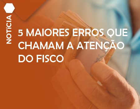 5 MAIORES ERROS QUE CHAMAM A ATENÇÃO DO FISCO