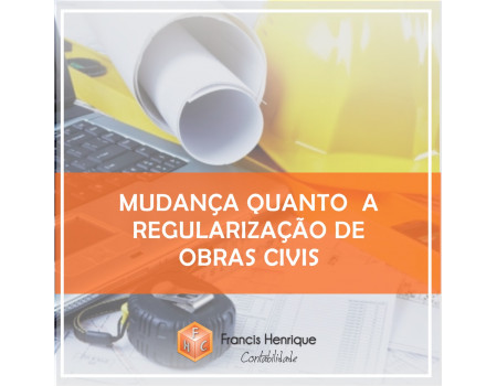 Mudança quanto a regularização de Obras Civis.