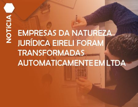 Empresas da natureza jurídica EIRELI foram transformadas automaticamente em LTDA Empresas da natureza jurídica EIRELI foram transformadas automaticamente em LTDA