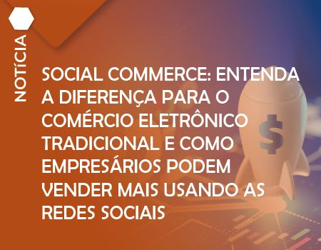 Entenda do comércio eletrônico e como empresários podem vender mais usando as redes sociais      