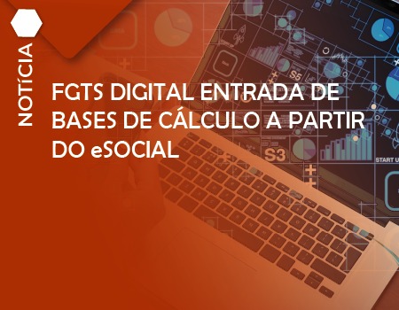 FGTS DIGITAL ENTRADA DE BASES DE CÁLCULO A PARTIR DO ESOCIAL