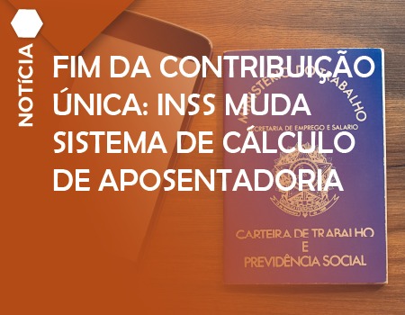 Fim da contribuição única: INSS muda sistema de cálculo de aposentadoria