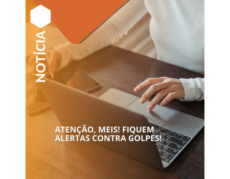 ATENÇÃO, MEIs! Fiquem alertas contra golpes! ATENÇÃO, MEIs! Fiquem alertas contra golpes!