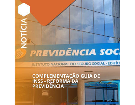 COMPLEMENTAÇÃO GUIA DE INSS - REFORMA DA PREVIDÊNCIA COMPLEMENTAÇÃO GUIA DE INSS - REFORMA DA PREVIDÊNCIA