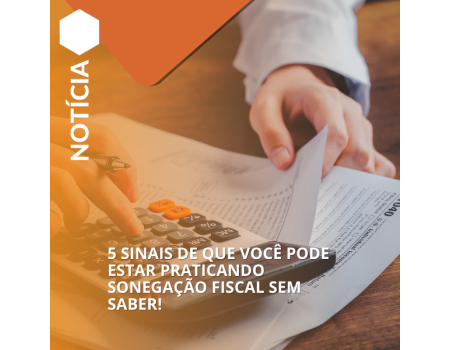 5 sinais de que você pode estar praticando sonegação fiscal sem saber!