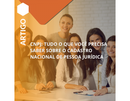 CNPJ: tudo o que você precisa saber sobre o Cadastro Nacional de Pessoa Jurídica