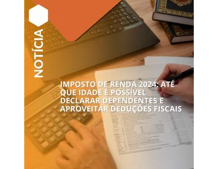 Até que idade declarar dependentes e deduções no IR 2024?