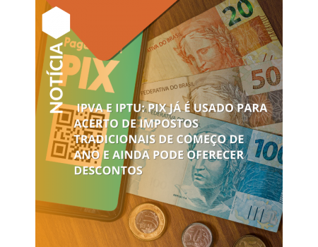 Pix: IPVA e IPTU com descontos nos impostos tradicionais.