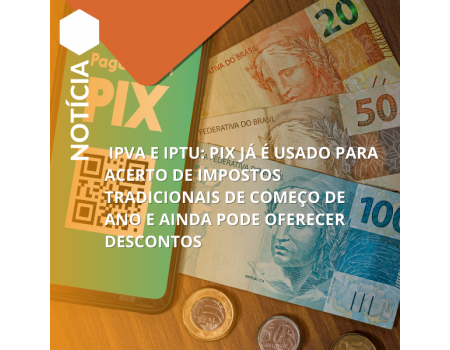 Pix: IPVA e IPTU com descontos nos impostos tradicionais. Pix: IPVA e IPTU com descontos nos impostos tradicionais.