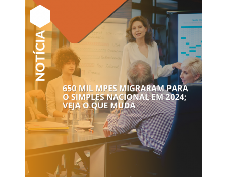 650 mil MPEs migraram para o Simples Nacional em 2024; veja o que muda