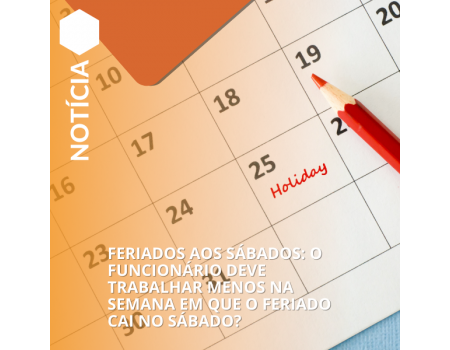 Feriados aos Sábados: O Funcionário Deve Trabalhar Menos na Semana? Feriados aos Sábados: O Funcionário Deve Trabalhar Menos na Semana?