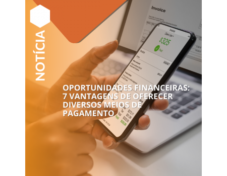 Oportunidades financeiras: 7 vantagens de oferecer diversos meios de pagamento Oportunidades financeiras: 7 vantagens de oferecer diversos meios de pagamento