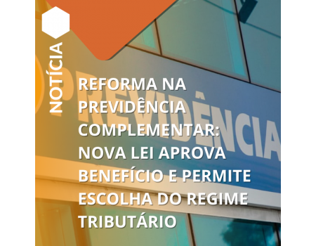 Reforma na Previdência: Lei aprova benefício e escolha tributária.