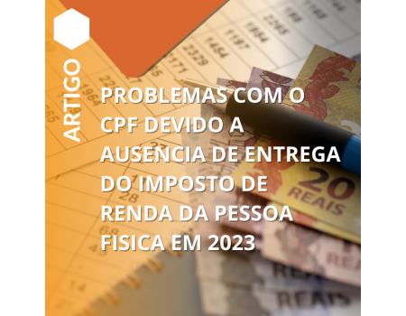 PROBLEMAS COM O CPF DEVIDO A AUSENCIA DE ENTREGA DO IMPOSTO DE RENDA DA PESSOA FISICA EM 2023