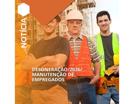 DESONERAÇÃO/2026/ MANUTENÇÃO DE EMPREGADOS