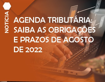 Agenda tributária: saiba as obrigações e prazos de agosto de 2022