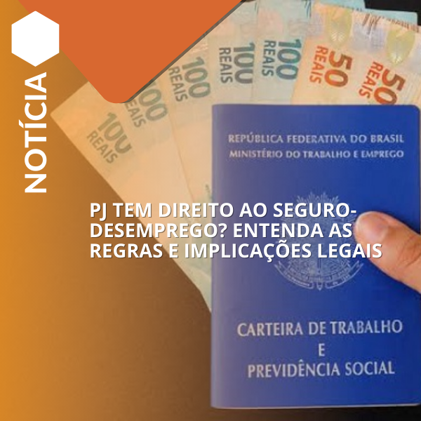 PJ tem direito ao seguro-desemprego? Entenda as regras e implicações legais