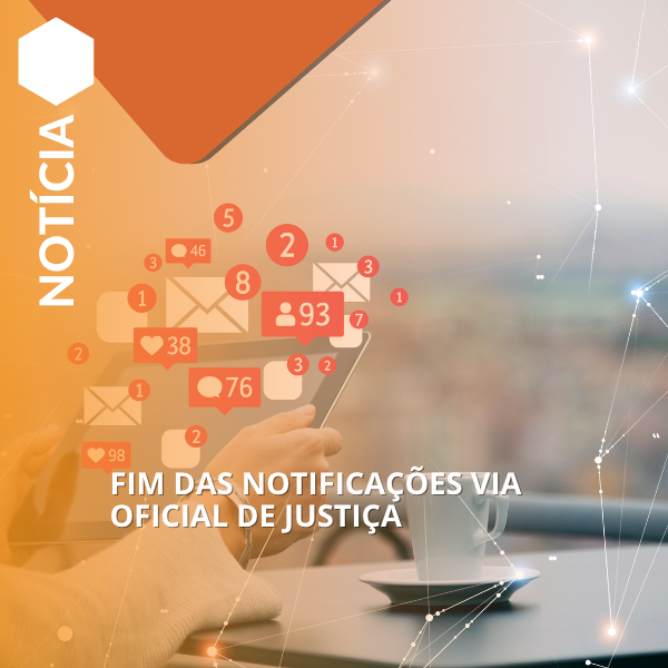 Fim das notificações via Oficial de Justiça