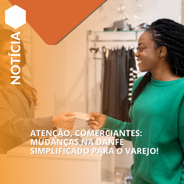 ATENÇÃO, COMERCIANTES: MUDANÇAS NA DANFE SIMPLIFICADO PARA O VAREJO!
