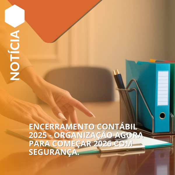 Encerramento Contábil 2025 - organização agora para começar 2026 com segurança.