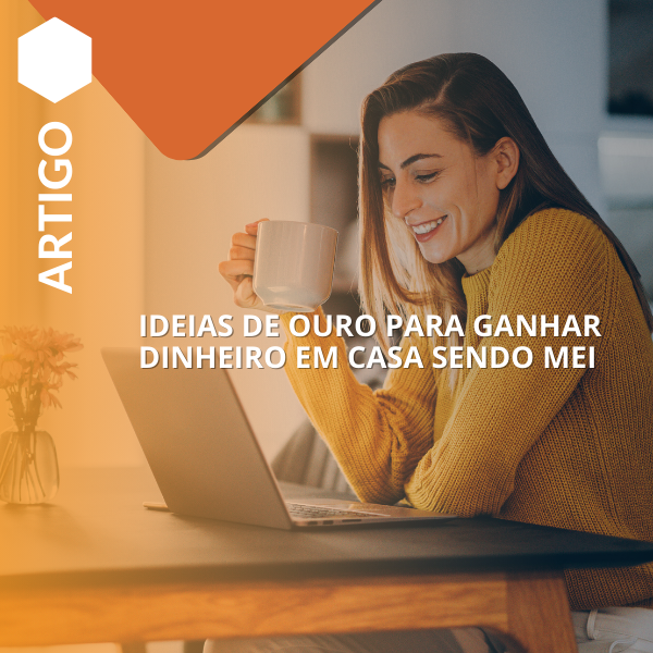 Ideias de ouro para ganhar dinheiro em casa sendo MEI 