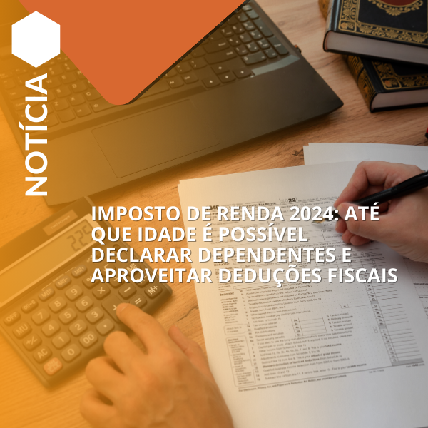 Até que idade declarar dependentes e deduções no IR 2024?