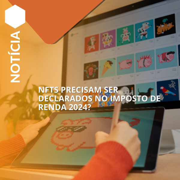 NFTs precisam ser declarados no Imposto de Renda 2024?