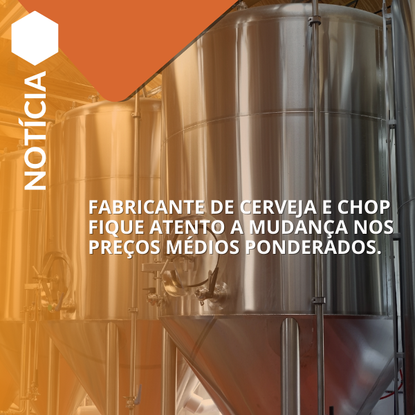 Fabricante de cerveja e chop fique atento a mudança nos preços médios ponderados. 