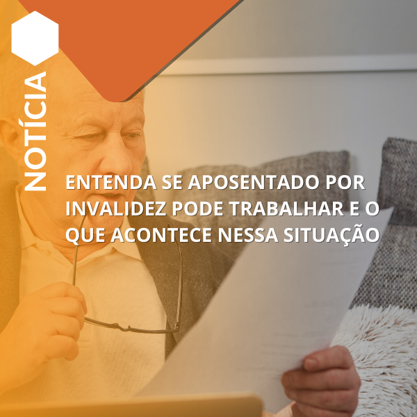 Entenda se aposentado por invalidez pode trabalhar e o que acontece nessa situação