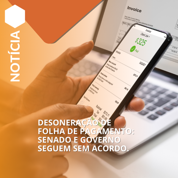 Desoneração de folha de pagamento: senado e governo seguem sem acordo.