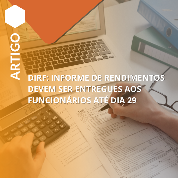 DIRF: informe de rendimentos devem ser entregues aos funcionários até dia 29