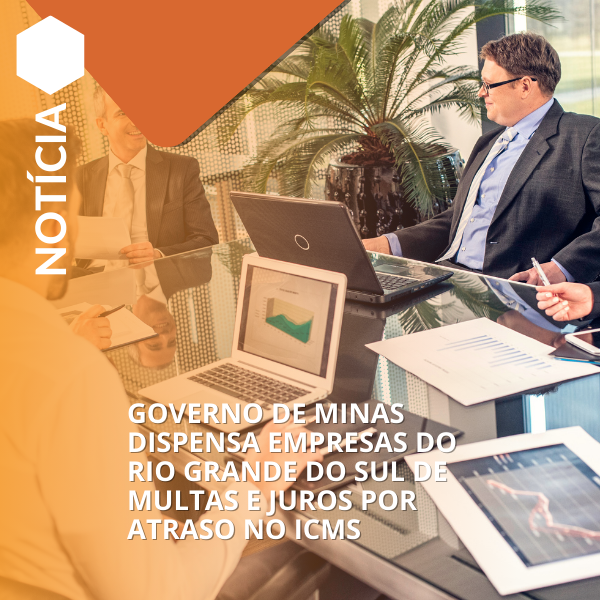 Governo de Minas dispensa empresas do Rio Grande do Sul de multas e juros por atraso no ICMS
