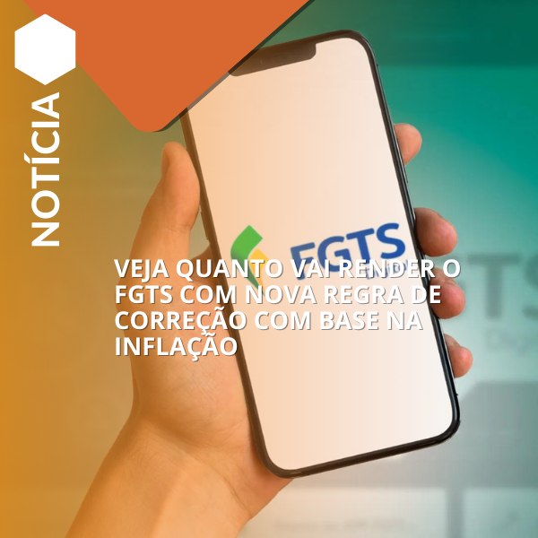 Veja quanto vai render o FGTS com nova regra de correção com base na inflação
