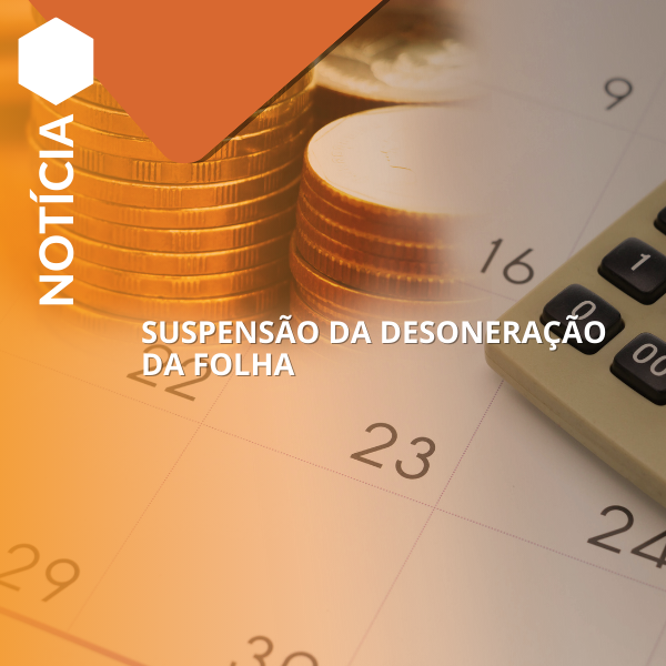 SUSPENSÃO DA DESONERAÇÃO DA FOLHA