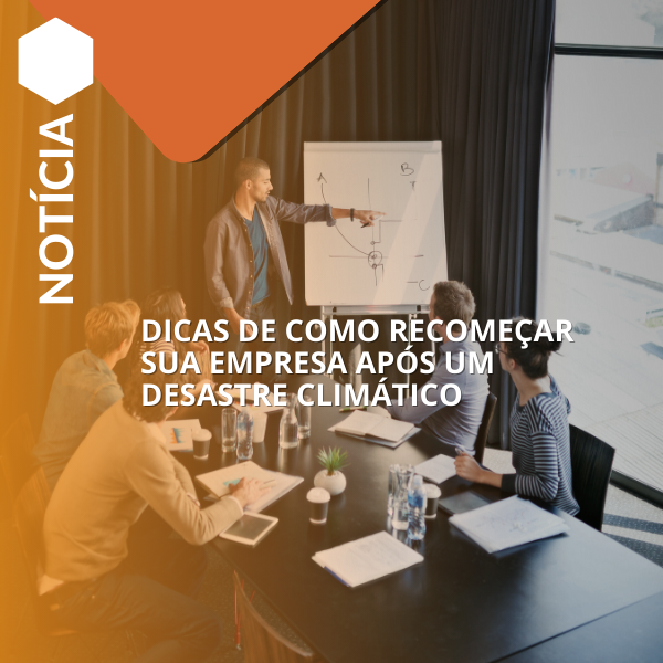 Dicas de como recomeçar sua empresa após um desastre climático