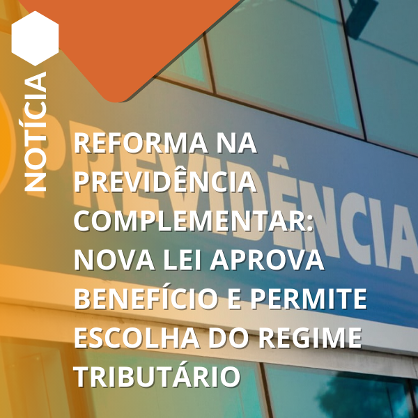 Reforma na Previdência: Lei aprova benefício e escolha tributária.