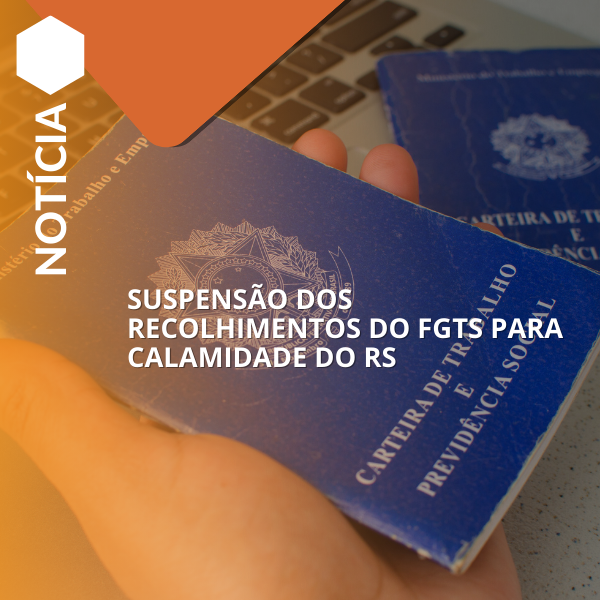 SUSPENSÃO DOS RECOLHIMENTOS DO FGTS PARA CALAMIDADE DO RS