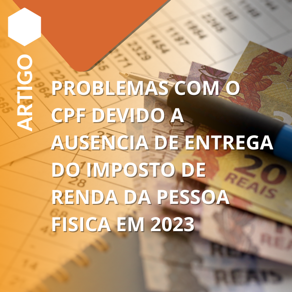 PROBLEMAS COM O CPF DEVIDO A AUSENCIA DE ENTREGA DO IMPOSTO DE RENDA DA PESSOA FISICA EM 2023